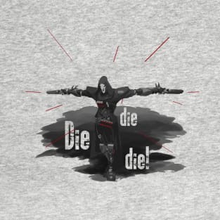 Die, die, die! T-Shirt